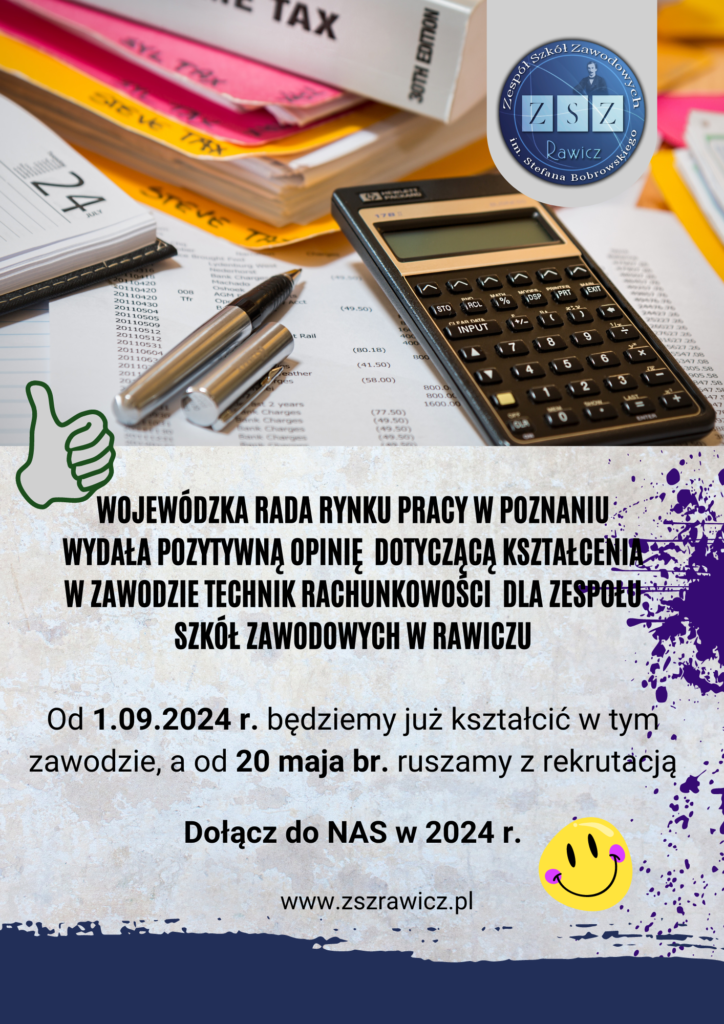 Wojewódzka Rada Rynku Pracy w Poznaniu wydała pozytywną opinię dotyczącą zasadności kształcenia w Technikum w zawodzie TECHNIK RACHUNKOWOŚCI. Podczas tegorocznej rekrutacji będziemy prowadzić nabór na ww. kierunek, a od 1.09.2024 r. zaczynamy kształcenie w tym zawodzie w naszej szkole.